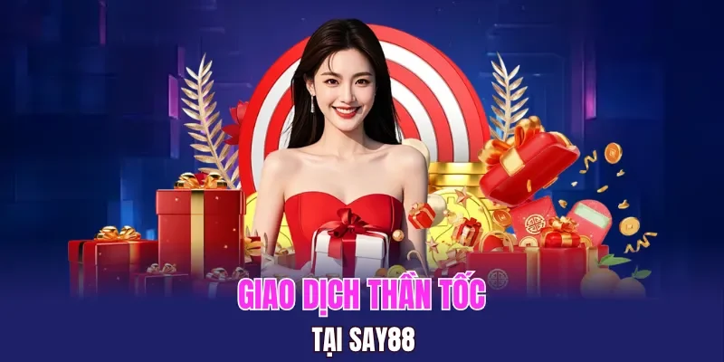 Giao dịch thần tốc tại SAY88